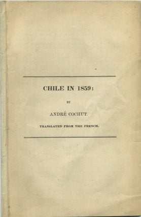 Item #39599 Chile in 1859. Pierre André Cochut