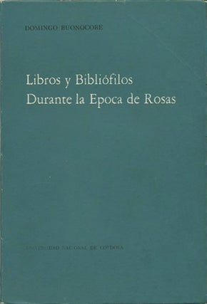 Item #39668 Libros y Bibliófilos Durante la Epoca de Rosas. Domingo Buonocore
