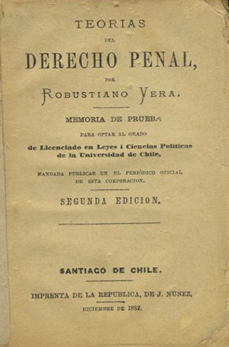 Item #39676 Teorias del Derecho Penal. Memoria de Prueb[a] para optar al grado de Licenciado en Leyes i. Ciencias Politicas de la Universidad de Chile. Robustiano Vera.