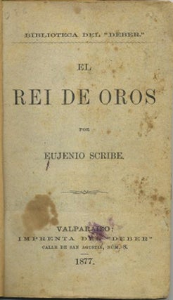 Item #39679 El Rei de Oros. [Biblioteca Del "Deber."]. Eujenio Scribe