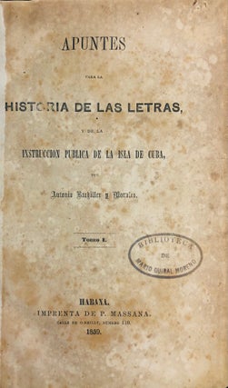 Apuntes para la historia de las letras, y de la instruction publica de la isla de Cuba [Three Volumes in One].