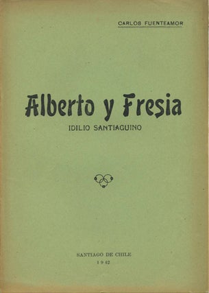 Item #39736 Alberto y Fresia. Idilio Santiaguino. Carlos Fuenteamor