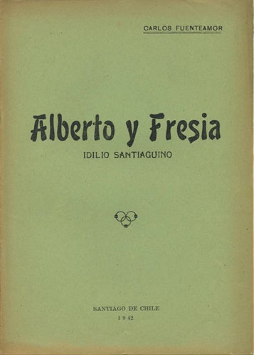Item #39736 Alberto y Fresia. Idilio Santiaguino. Carlos Fuenteamor.