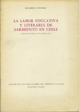 Item #39756 La labor educativa y literaria de sarmiento en Chile. Ricardo Donoso