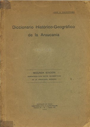 Item #39763 Diccionario Histórico-Geográfico de la Araucania. Juan A. Valderrama