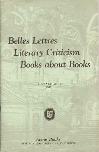 Item #39788 Belles Lettres, Literary Criticism, Books about Books. Catalogue #5 (1963). Acme Books.