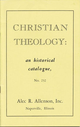 Item #39789 Christian Theology: an historical catalogue, No. 232. Alec R. Allenson
