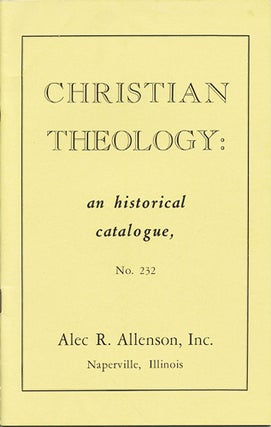 Item #39789 Christian Theology: an historical catalogue, No. 232. Alec R. Allenson