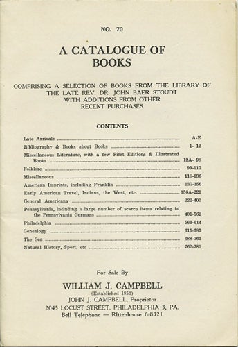 Item #39802 A Catalogue of Books. Comprising a Selection of Books from the Library of the Late Rev. Dr. John Baer Stoudt with Additions from Other Recent Purchases. No. 70. William J. Campbell.