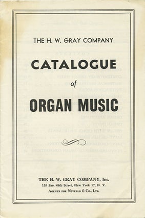 Item #39815 The H.W. Gray Company Catalogue of Organ Music. H. W. Gray