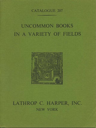 Item #39820 Uncommon Books in a Variety of Fields. Catalogue 207. Lathrop C. Harper