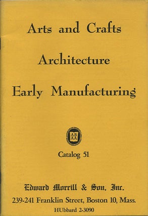 Item #39832 Arts and Crafts. Architecture. Early Manufacturing. Catalog 51. Edward Morrill, Son