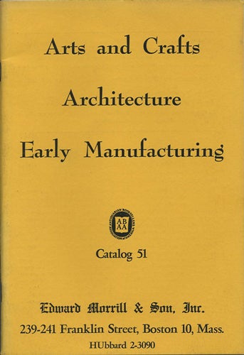 Item #39832 Arts and Crafts. Architecture. Early Manufacturing. Catalog 51. Edward Morrill, Son.
