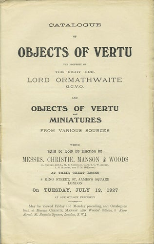 Item #39904 Catalogue of Objects of Vertu, the Property of the Right Hon. Lord Ormathwaite, and Objects of Vertu and Miniatures from various sources. Tuesday, July 12, 1927. Manson Christie, Woods.