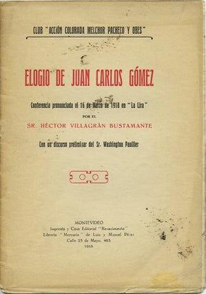 Item #40092 Elogio de Juan Carlos Gómez. Conferencia pronunciada el 16 de Marzo de 1918 en "La...