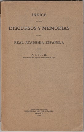 Item #40096 Indice de los Discursos y Memorias de la Real Academia Española. Agustin I. Palma y....