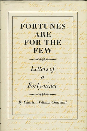 Item #40412 Fortunes are for the Few. Letters of a Forty-Niner. Charles William Churchill