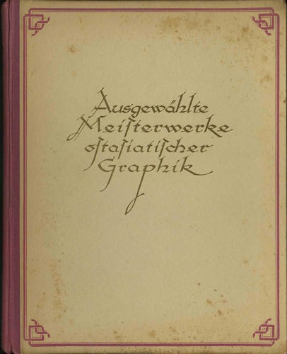 Item #40598 Ausgewählte Meisterwerke Ostasiatischer Graphik in der Bibliothek für Kunst und Kunstgewerbe in Berlin. Rudolf Bernoulli.