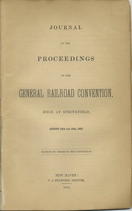 Item #40966 Journal of the Proceedings of the General Railroad Convention, Held at Springfield,...