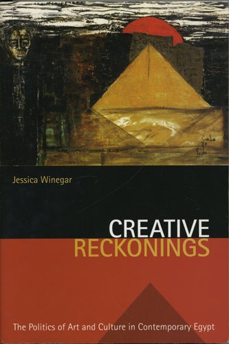 Item #40985 Creative Reckonings. The Politics of Art and Culture in Contemporary Egypt. Jessica Winegar.