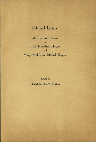Item #41027 Selected Letters. John Garland James to Paul Hamilton Hayne and Mary Middleton Michel Hayne. John Garland James, Daniel Morley McKeithan, ed.