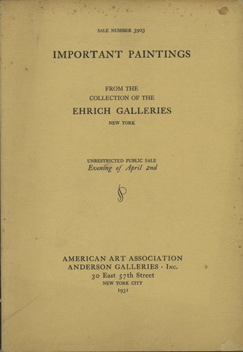 Item #41059 Paintings of the British School including a group of portraits ... Early Dutch, Flemish, French and Italian Works with examples ... From the Collection of the Ehrich Galleries. Sale No. 3903. April 2, 1931. Anderson Galleries American Art Association.