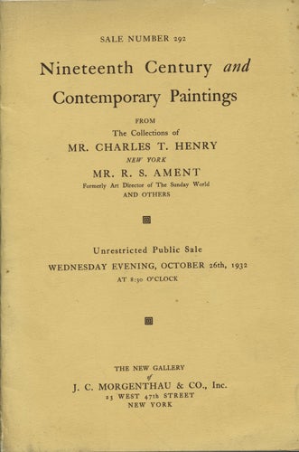 Item #41082 Sale No. 292. Nineteenth Century and Contemporary Paintings. From the Collections of Mr. Charles T. Henry, New York; Mr. R.S. Ament ... Wednesday, October 26, 1932. J. C. Morgenthau.