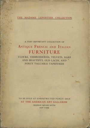 Item #41088 The Madame Lefortier Collection. A very important collection of Antique French and...