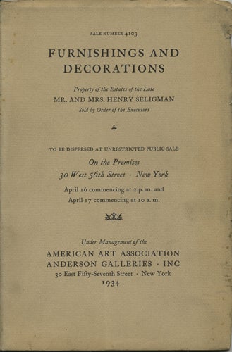 Item #41159 Furniture and furnishings, silver, porcelain, glass table appointments, oil paintings and objects of art contained in the residence of the late Mr. and Mrs. Henry Seligman. Sale No. 4103. April 16 and 17, 1934. Henry Seligman, Anderson Galleries American Art Association.