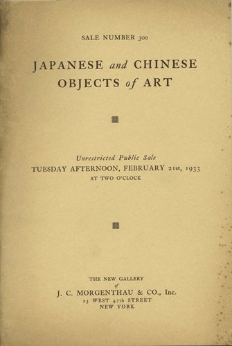 Item #41185 Japanese and Chinese Objects of Art. Ivory carvings, netsukes, snuff bottles, Tang clay figurines, beads of jade, amber, amethyst tortoise-shell, bronze, lacquer, brocades and embroideries, small rugs, sword guards, enamels. Sale No. 300. February 21, 1933. J C. Morgenthau, Co.