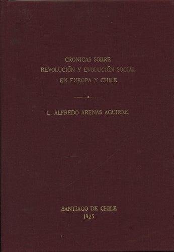Item #41211 Crónicas sobre revolución y evolución social en Europa y Chile. L. Alfredo Arenas Aguirre, Luis.