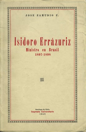 Item #41218 Isidoro Errázuriz, Ministro en Brasil 1897-1898. Jose Zamudio Z