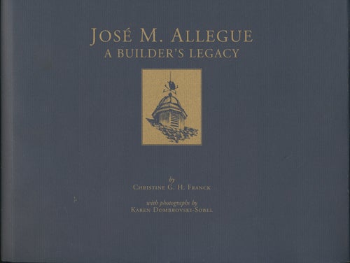 Item #41382 José M. Allegue, A Builder's Legacy. Christine G. H.
