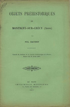 Item #41663 Objets préhistoriques de Montigny-sur-Crécy (Aisne). Pol Baudet