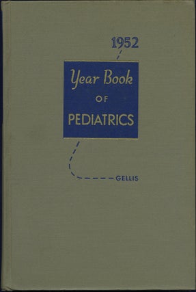 Item #42050 The 1952 Year Book of Pediatrics. (June, 1951-May, 1952). Sydney S. Gellis, ed