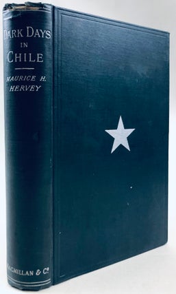 Item #42067 Dark Days in Chile. An Account of the Revolution of 1891. Maurice H. Hervey