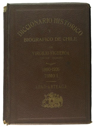 Diccionario histórico, biográfico y bibliográfico de Chile 1800-1931. [Five Volumes in Four].