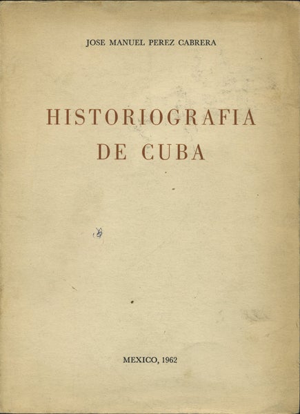 Item #42135 Historiografia de Cuba. Jose Manuel Perez Cabrera.