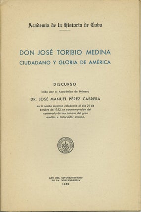 Item #42151 Don José Toribio Medina, ciudadano y gloria de América. Discurso leído en la...