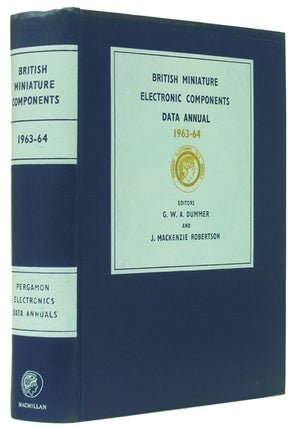 Item #42168 British Miniature Electronic Components Data Annual 1963-64. G. W. A. Dummer, J....