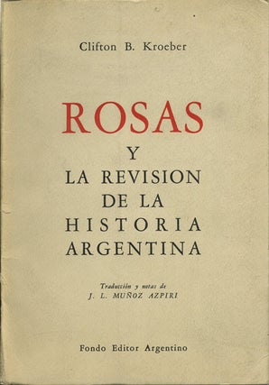 Item #42225 Rosas y la revisión de la historia Argentina. Clifton B. Kroeber