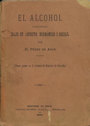Item #42226 El alcohol considerado bajo su aspecto económico i social. H. Pérez de Arce,...