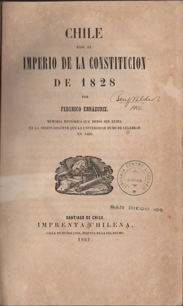 Item #42247 Chile bajo el imperio de la constitucion de 1828. Memoria histórica que debió ser leida en la sesion solemne que la Universidad hubo de celebrar en 1860. Federico Errázuriz.