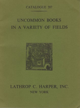 Item #42473 Catalogue of Uncommon Books in a Variety of Fields. Catalogue 207. Lathrop C. Harper