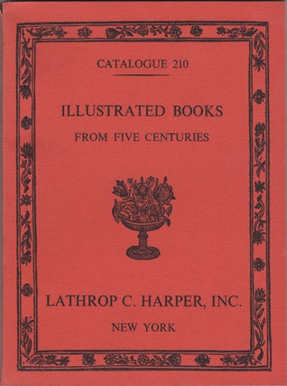 Item #42476 Illustrated Books from Five Centuries in a Variety of Fields. Catalogue 210. Lathrop...
