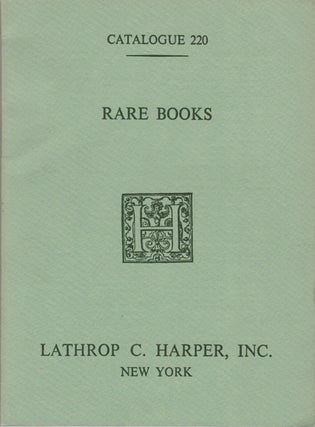 Item #42482 Rare, Important and Uncommon Books in a Variety of Fields. Catalogue 220. Lathrop C....