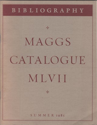 Item #42611 Bibliography. Maggs Catalogue MLVII. Summer 1985. Maggs Bros. Ltd