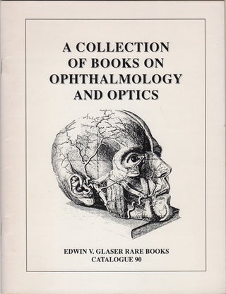 Item #42720 A Collection of Books on Ophthalmology and Optics. Catalogue 90. Edwin V. Glaser