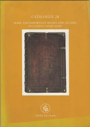 Item #42736 Rare and Important Books and Atlases Including some Maps. Catalogue 28. Asher Rare Books