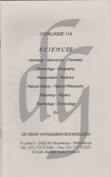 Item #42757 Catalogue 114. Sciences. Astrology - Astronomy - Chemistry - Chronology - Geography - Mathematics - Medicine - Natural History - Natural Philosophy - Pharmacy - Physics - Psychology - Technology etc. De Graaf Antiquarian.